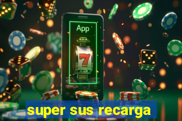 super sus recarga